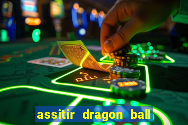 assitir dragon ball z dublado